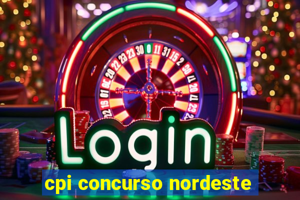 cpi concurso nordeste